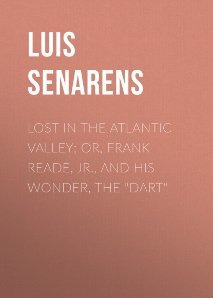 

Lost in the Atlantic Valley; Or, Frank Reade, Jr., and His Wonder, the "Dart"