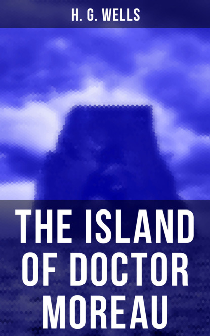 H. G. Wells - THE ISLAND OF DOCTOR MOREAU