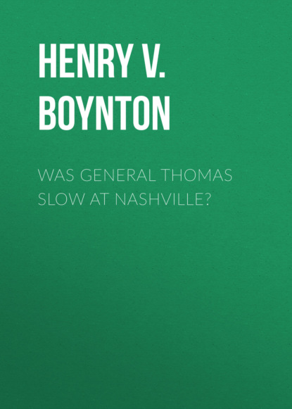 Henry V. Boynton - Was General Thomas Slow at Nashville?