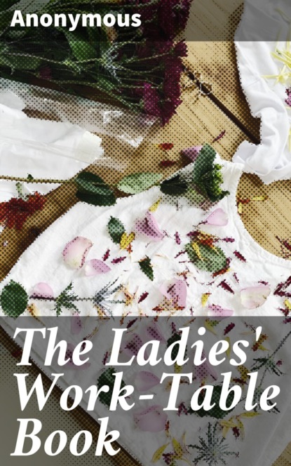 Anonymous - The Ladies' Work-Table Book