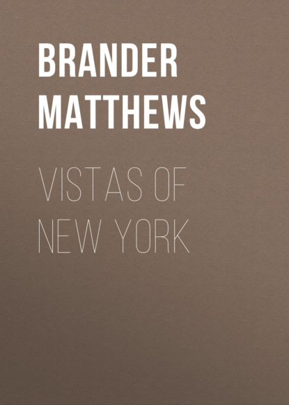 Brander Matthews - Vistas of New York