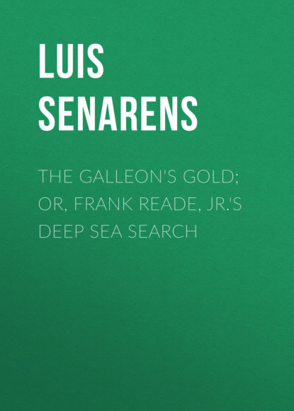 

The Galleon's Gold; or, Frank Reade, Jr.'s Deep Sea Search