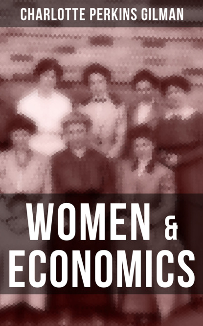 Charlotte Perkins Gilman - Women & Economics