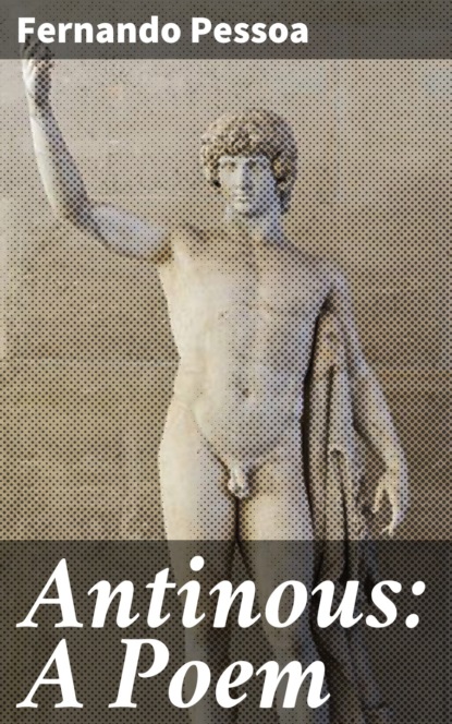 Fernando Pessoa - Antinous: A Poem