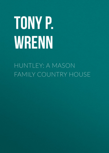 

Huntley: A Mason Family Country House