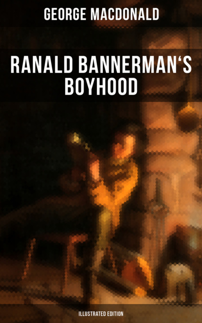 George MacDonald - Ranald Bannerman's Boyhood (Illustrated Edition)