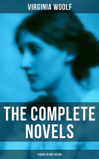 Virginia Woolf - The Complete Novels - 9 Books in One Edition