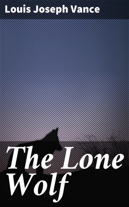 Louis Joseph Vance - The Lone Wolf