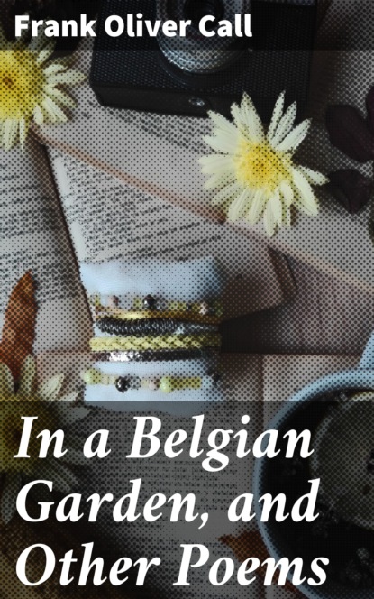 

In a Belgian Garden, and Other Poems