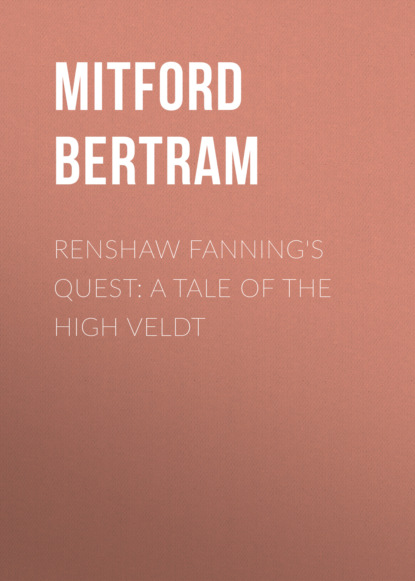 Mitford Bertram - Renshaw Fanning's Quest: A Tale of the High Veldt
