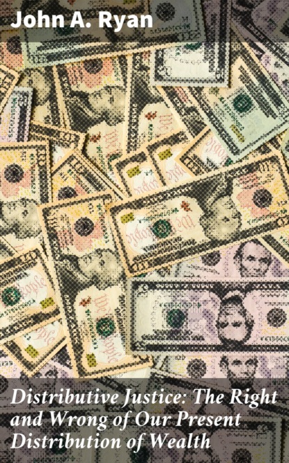 

Distributive Justice: The Right and Wrong of Our Present Distribution of Wealth