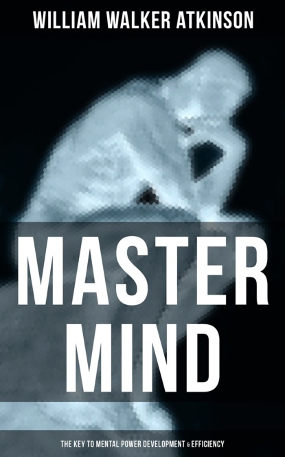 William Walker Atkinson - Master Mind (The Key to Mental Power Development & Efficiency)