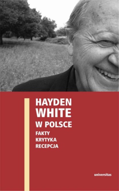 

Hayden White w Polsce: fakty, krytyka, recepcja