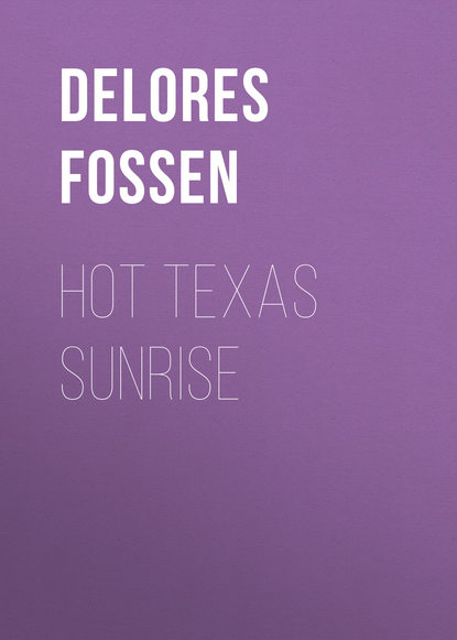 Delores Fossen - Hot Texas Sunrise