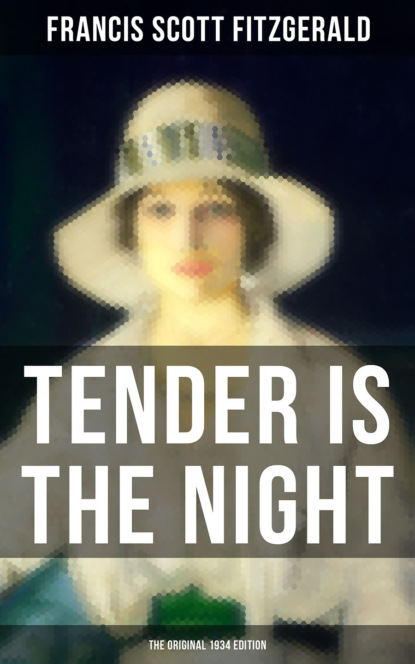 Фрэнсис Скотт Фицджеральд — TENDER IS THE NIGHT (The Original 1934 Edition)