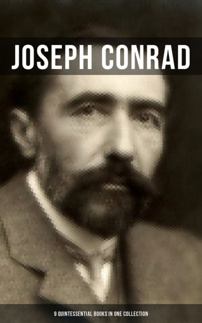 Джозеф Конрад — JOSEPH CONRAD: 9 Quintessential Books in One Collection