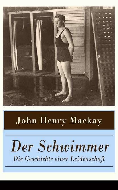 John Henry Mackay - Der Schwimmer - Die Geschichte einer Leidenschaft