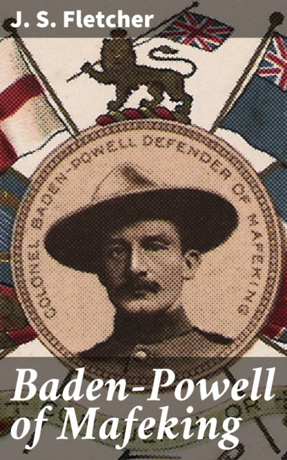 J. S. Fletcher - Baden-Powell of Mafeking