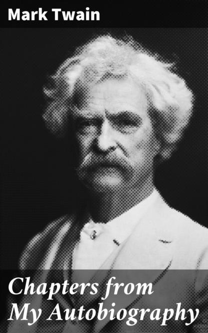 Mark Twain - Chapters from My Autobiography
