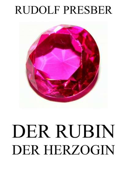 Rudolf Presber - Der Rubin der Herzogin