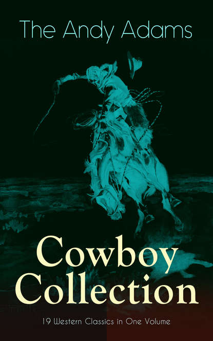 Adams Andy — The Andy Adams Cowboy Collection – 19 Western Classics in One Volume
