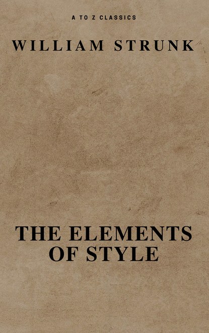 A to Z Classics - The Elements of Style ( Fourth Edition ) ( A to Z Classics)