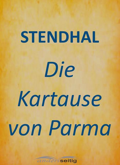Стендаль - Die Kartause von Parma