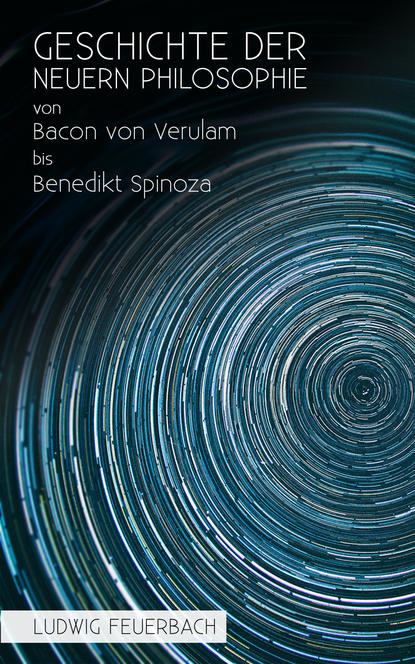 Feuerbach Ludwig - Geschichte der neuern Philosophie von Bacon von Verulam bis Benedikt Spinoza