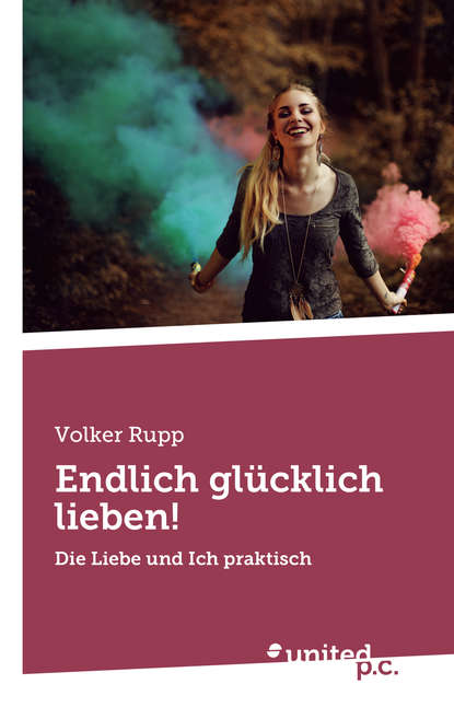 Endlich glücklich lieben! (Volker Rupp). 