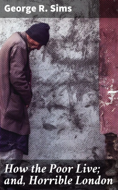 

How the Poor Live; and, Horrible London