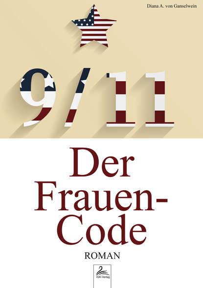 Diana A. von Ganselwein - 9/11 Der Frauen-Code