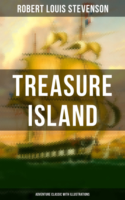Robert Louis Stevenson - Treasure Island (Adventure Classic with Illustrations)