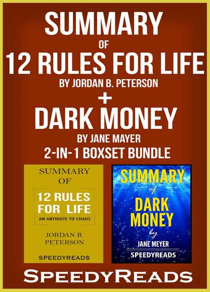 SpeedyReads - Summary of 12 Rules for Life: An Antidote to Chaos by Jordan B. Peterson + Summary of Dark Money by Jane Mayer 2-in-1 Boxset Bundle