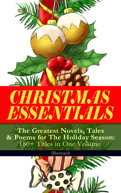 Лаймен Фрэнк Баум — CHRISTMAS ESSENTIALS - The Greatest Novels, Tales & Poems for The Holiday Season: 180+ Titles in One Volume (Illustrated)