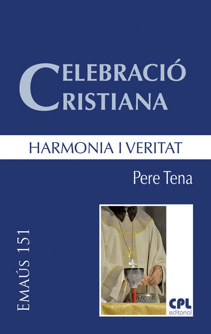 Pere Tena Garriga - Celebració cristiana, harmonia i veritat