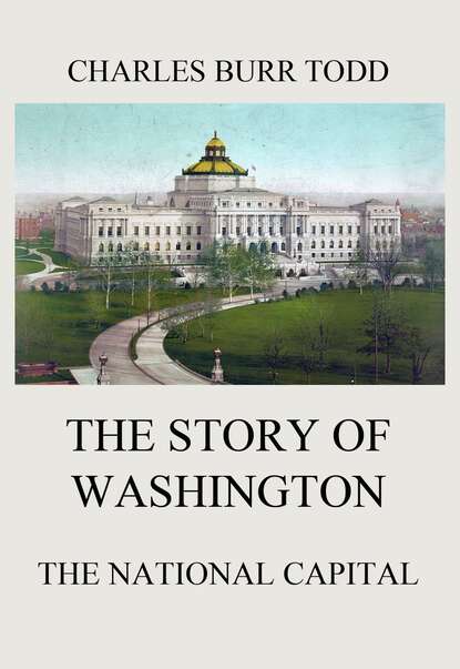 

The Story of Washington - The National Capital