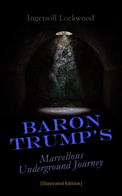 Lockwood Ingersoll - Baron Trump's Marvellous Underground Journey