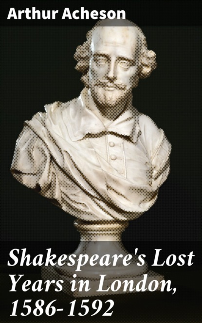 

Shakespeare's Lost Years in London, 1586-1592