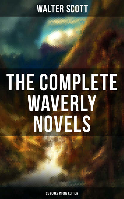 Walter Scott - The Complete Waverly Novels (26 Books in One Edition)
