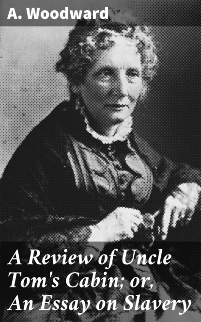 

A Review of Uncle Tom's Cabin; or, An Essay on Slavery