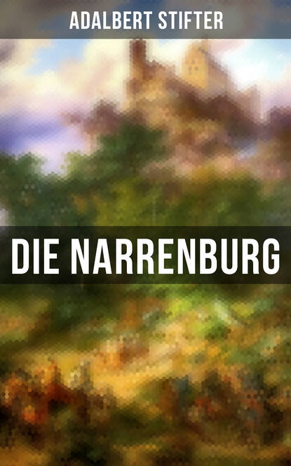 Adalbert Stifter - Die Narrenburg