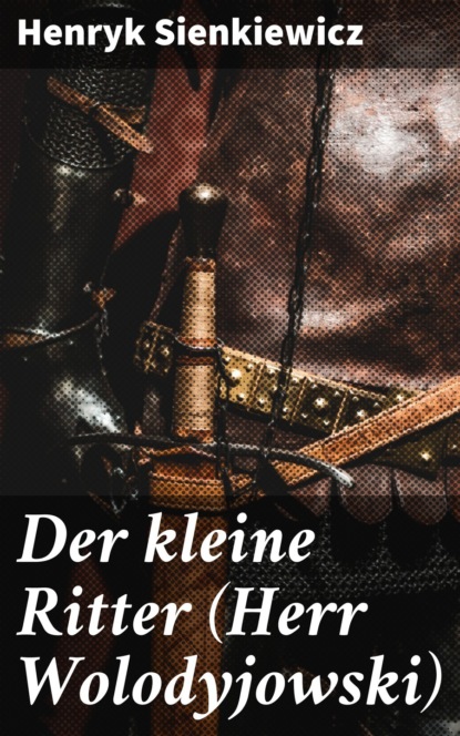 Генрик Сенкевич - Der kleine Ritter (Herr Wolodyjowski)