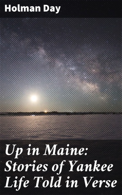 

Up in Maine: Stories of Yankee Life Told in Verse