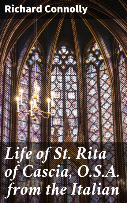 

Life of St. Rita of Cascia, O.S.A. from the Italian