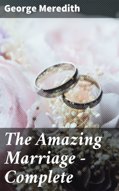George Meredith - The Amazing Marriage — Complete