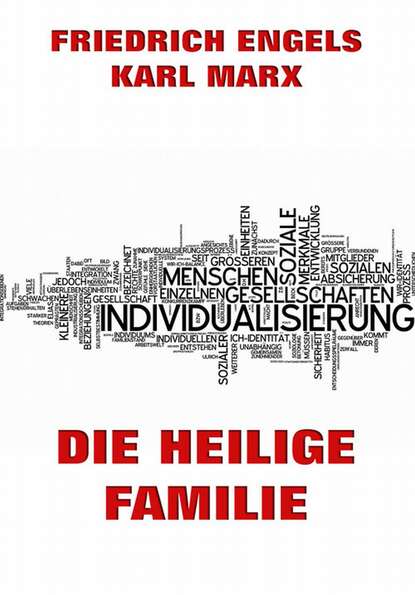 Karl Marx - Die heilige Familie oder Kritik der kritischen Kritik