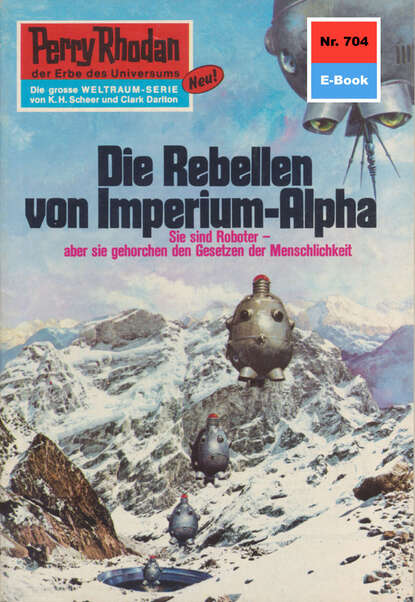 Ernst Vlcek - Perry Rhodan 704: Die Rebellen von Imperium-Alpha