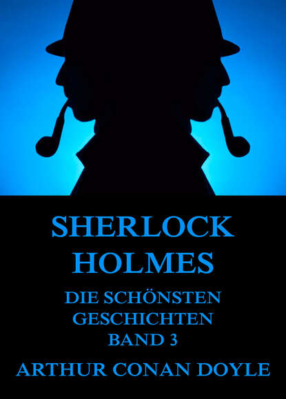 Arthur Conan Doyle - Sherlock Holmes - Die schönsten Detektivgeschichten, Band 3