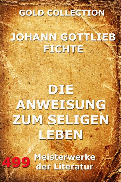 Johann Gottlieb Fichte - Die Anweisung zum seligen Leben