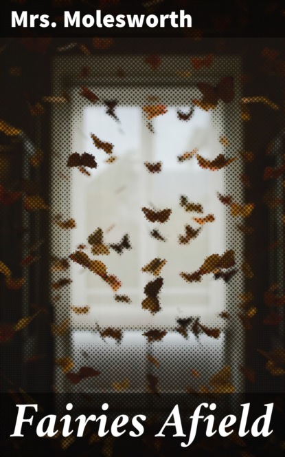 Mrs.  Molesworth - Fairies Afield